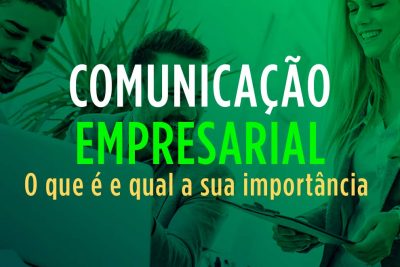 Comunicação empresarial: Entenda o que é qual sua importância