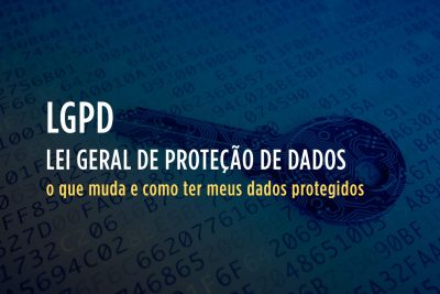 LGPD: o que muda e como ter meus dados protegidos